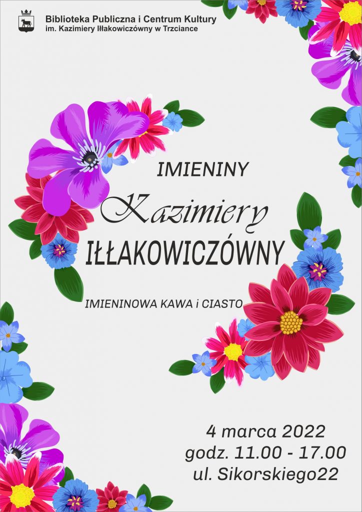 Serdecznie zapraszamy na imieniny naszej patronki, Kazimiery Iłłakowiczówny!  4 marca 2022 r., godz. 11.00-17.00, ul. Sikorskiego 22.Na czytelników będą czekały imieninowa kawa i ciasto.